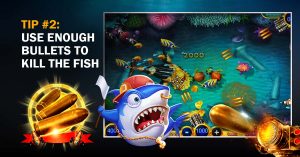 Tip 2 Use Enough Bullets To Kill The Fish