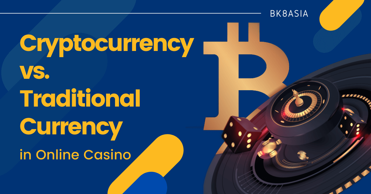 Cryptocurrency vs. Traditional Currency in Online Casino