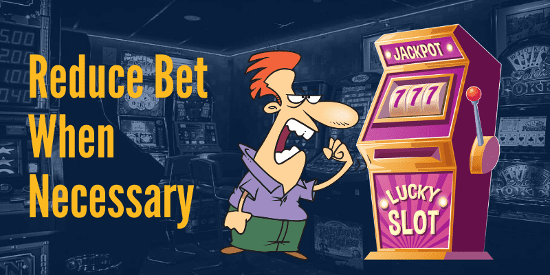 Reduce Bet When Necessary