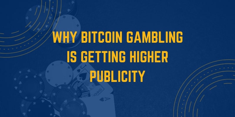 Why Bitcoin Gambling is Getting Higher Publicity