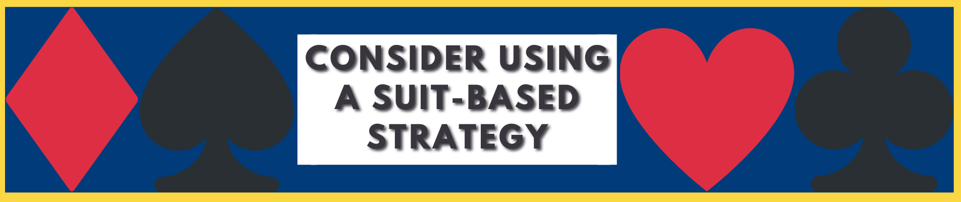 Consider Using A Suit-Based Strategy