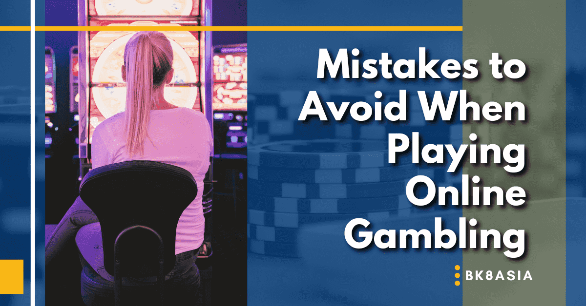 Mistakes to Avoid When Playing Online Gambling