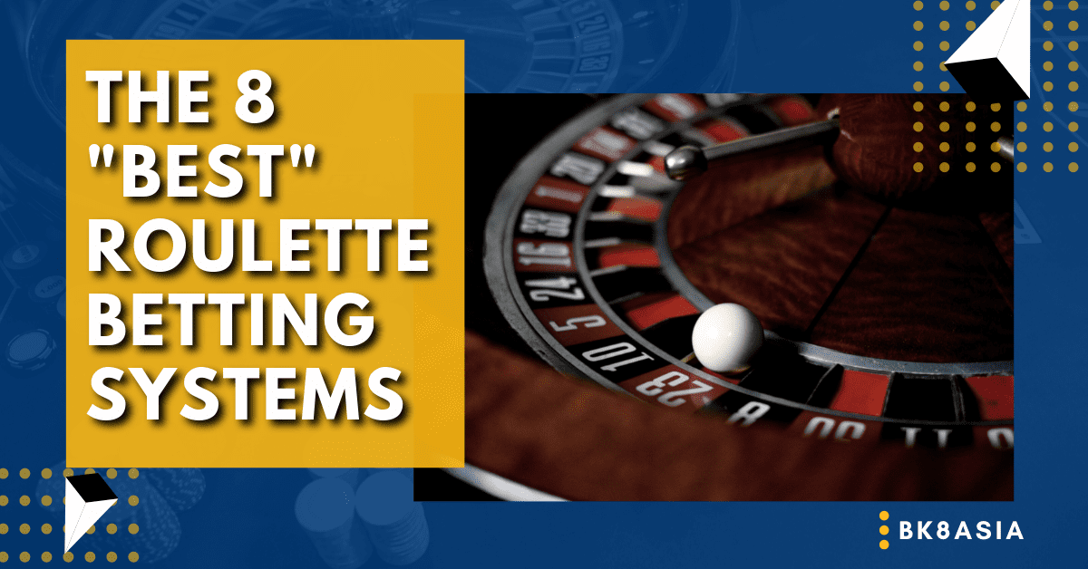 The 8 Best - Roulette Betting Systems