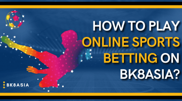 How To Play Online Sports Betting on BK8Asia