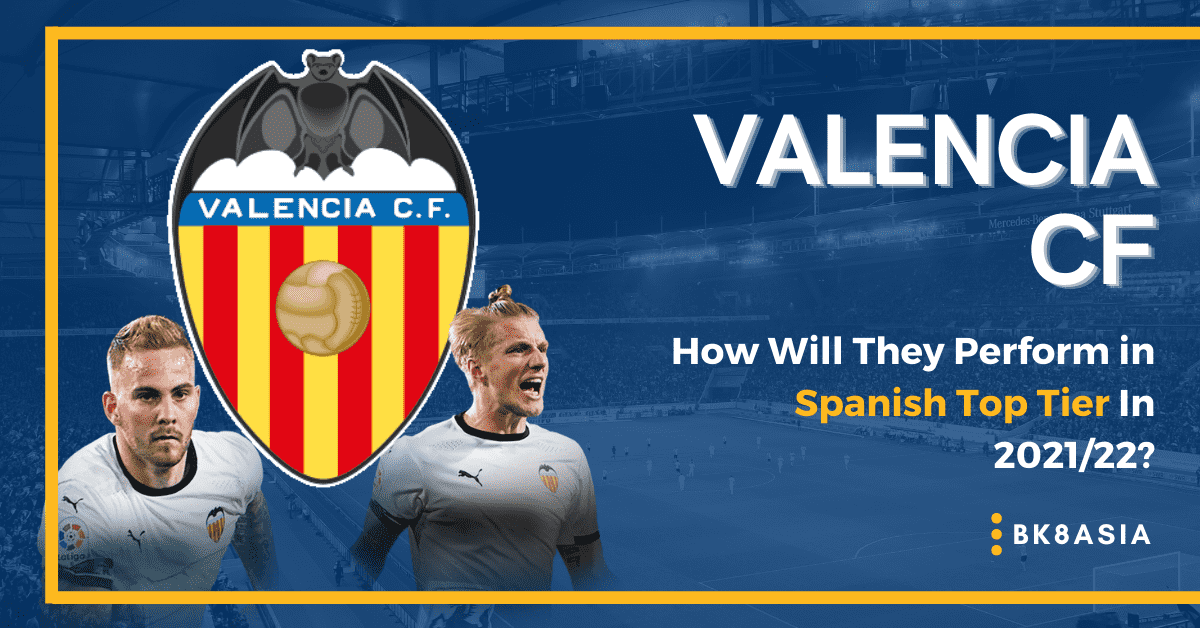 Valencia CF – How Will They Perform in Spanish Top Tier In 202122