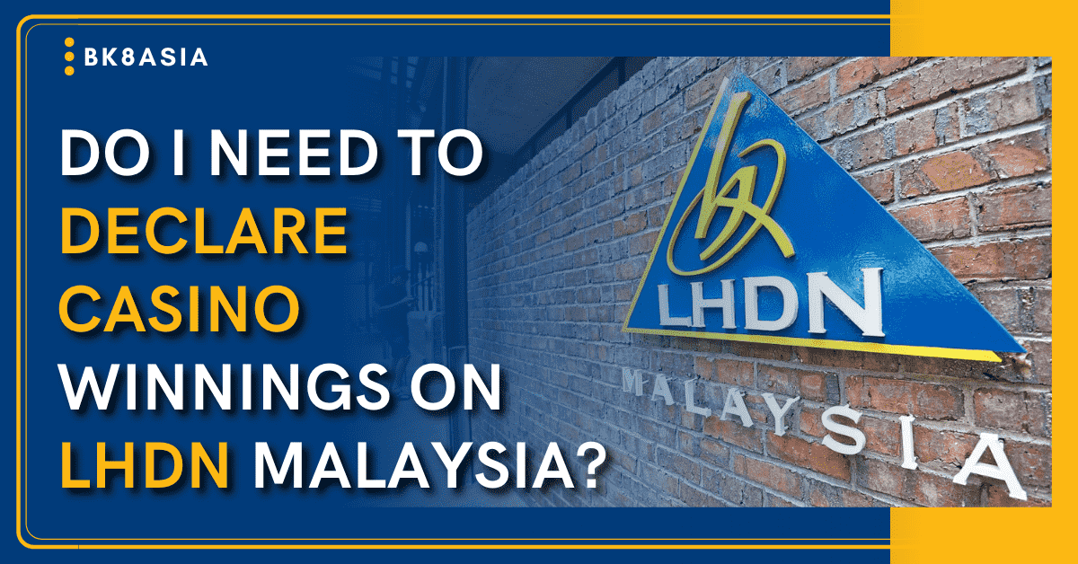 Do I Need To Declare My Casino Winnings On LHDN Malaysia