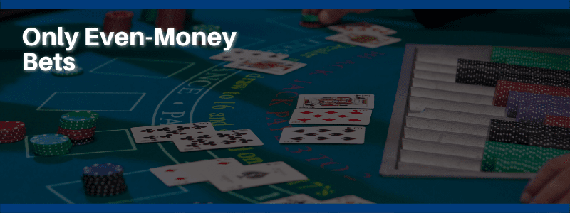 Only Even-Money Bets