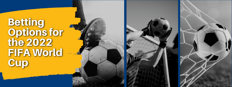 Betting Options for the 2022 FIFA World Cup