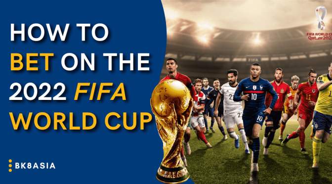 How to Bet on the 2022 FIFA World Cup